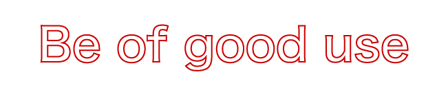 Be of good use